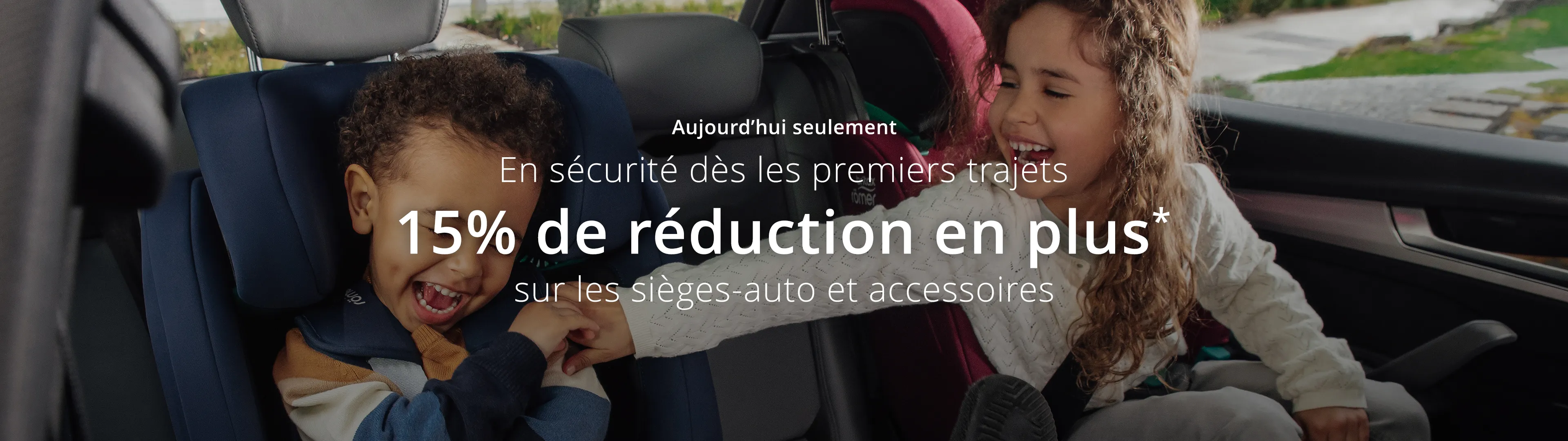 En sécurité dès les premiers trajets 15% de réduction en plus* sur les sièges-auto et accessoires