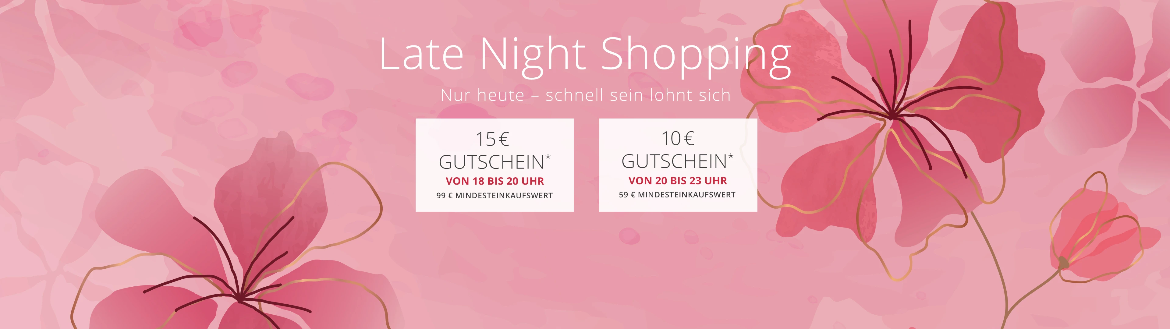 15€ Gutschein*/ 99€ Mindesteinkaufswert von 18 - 20 Uhr und 10€ Gutschein*/ 59 € Mindesteinkaufswert von 20 - 23 Uhr