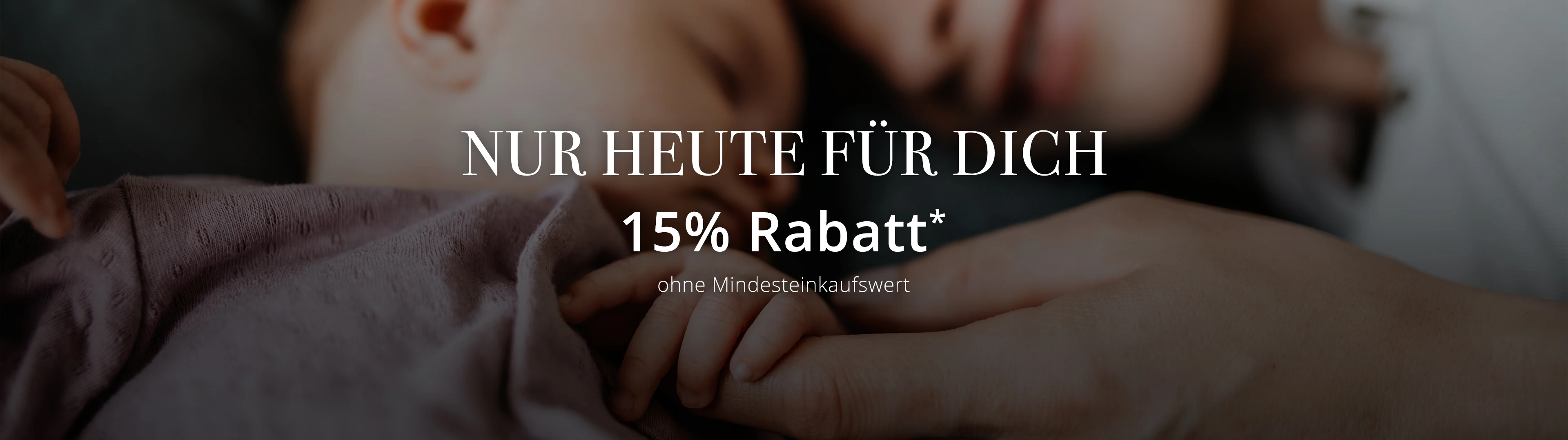 Nur heute für Dich 15% Rabatt ohne Mindesteinkaufswert