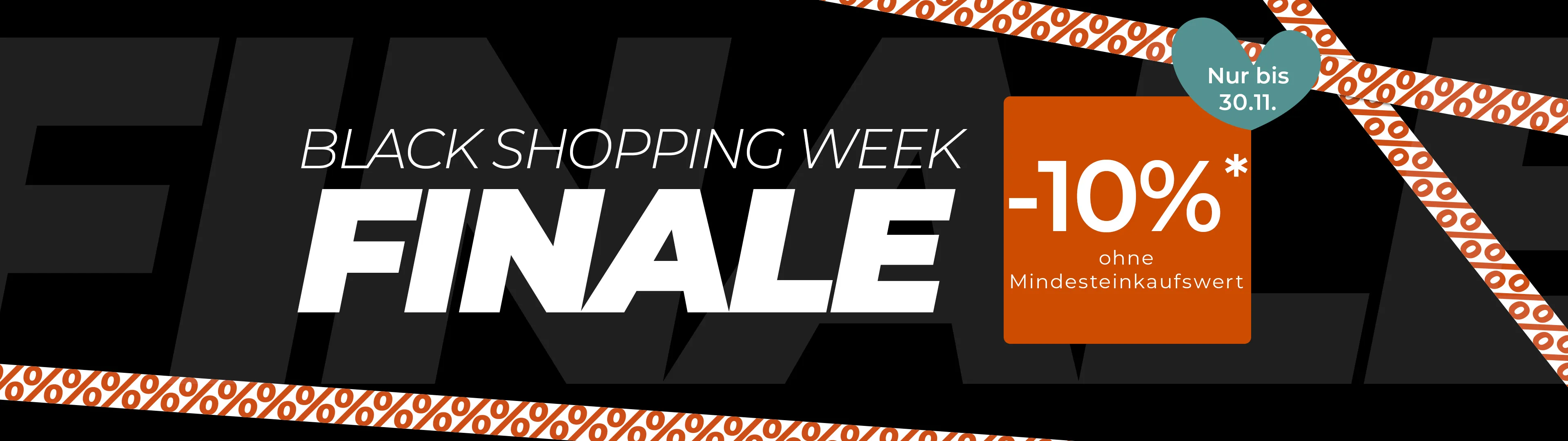Black Shopping Week Finale -10%* ohne Mindesteinkaufswert. Nur bis 30.11.