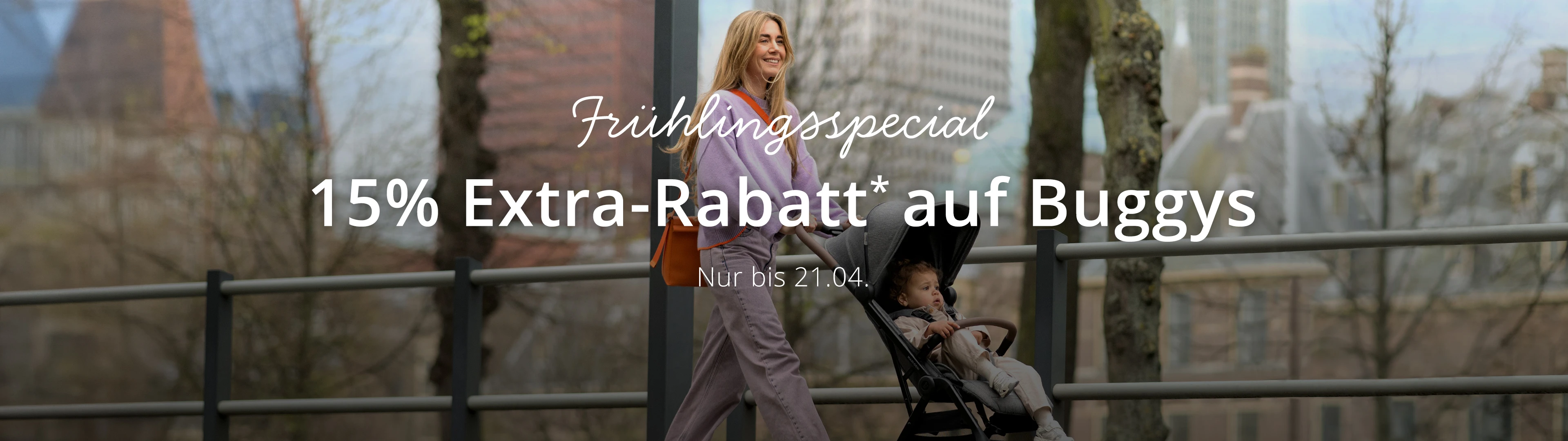 Nur bis 21.04. Frühlingsspecial 15% EXTRA-RABATT* auf Buggys