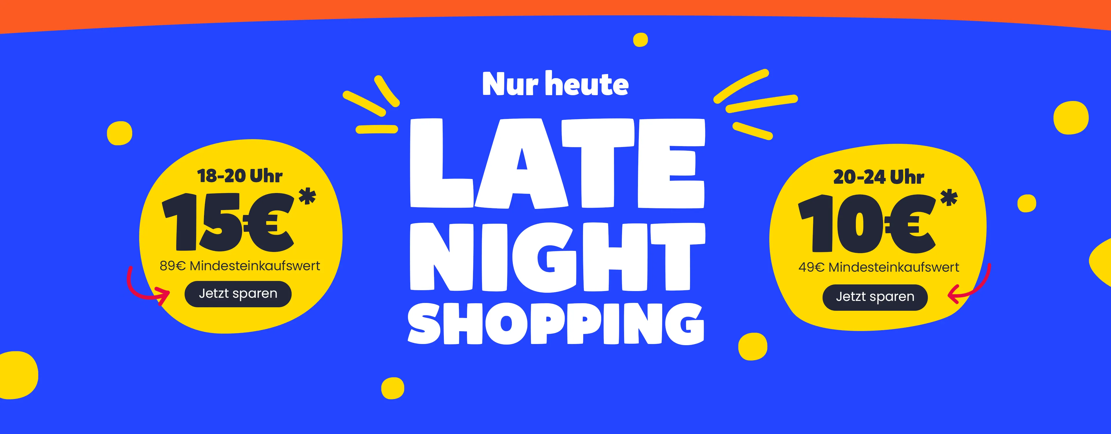 Nur heute Late Night Shopping 15€ Gutschein* ab 89€ Mindesteinkaufswert von 18 - 20 Uhr und 10€ Gutschein* ab 49€ Mindesteinkaufswert von 20 - 24 Uhr