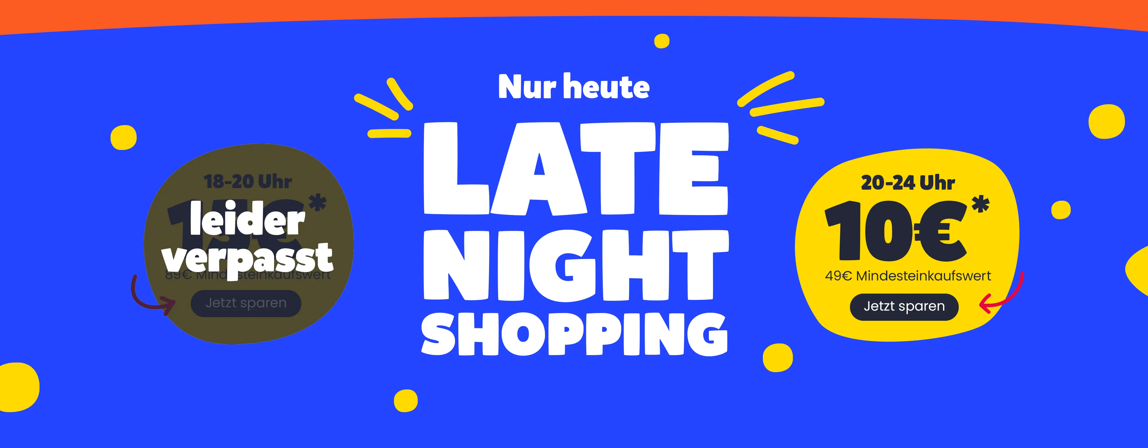 Nur heute Late Night Shopping. 18 - 20 Uhr Aktion verpasst. 20 - 24 Uhr 10€* ab 49€ Mindesteinkaufswert