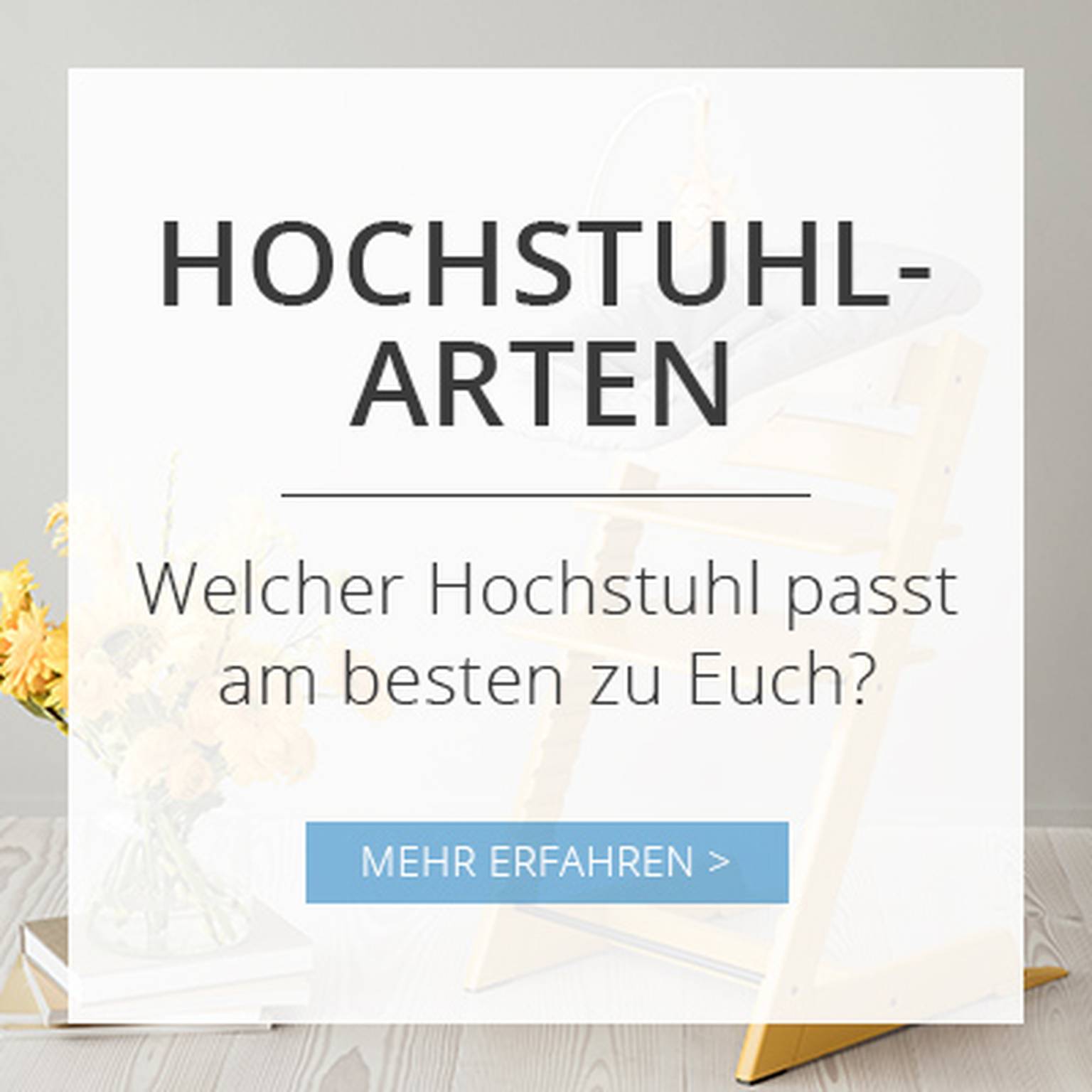 Hochstuhlarten - Welcher Hochstuhl passt am besten zu Euch?