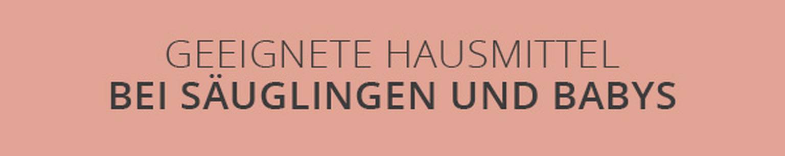 Geeignete Hausmittel bei Säuglingen und Babys