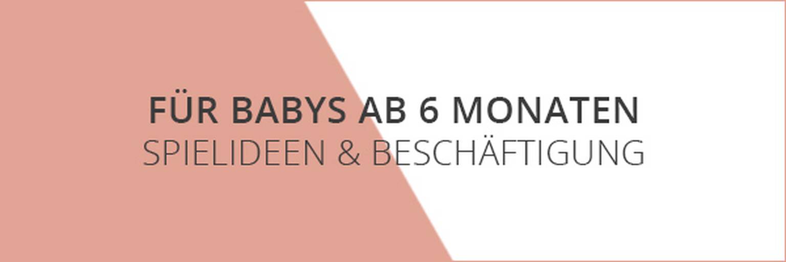 Spielideen und Beschäftigung für Babys ab 6 Monaten