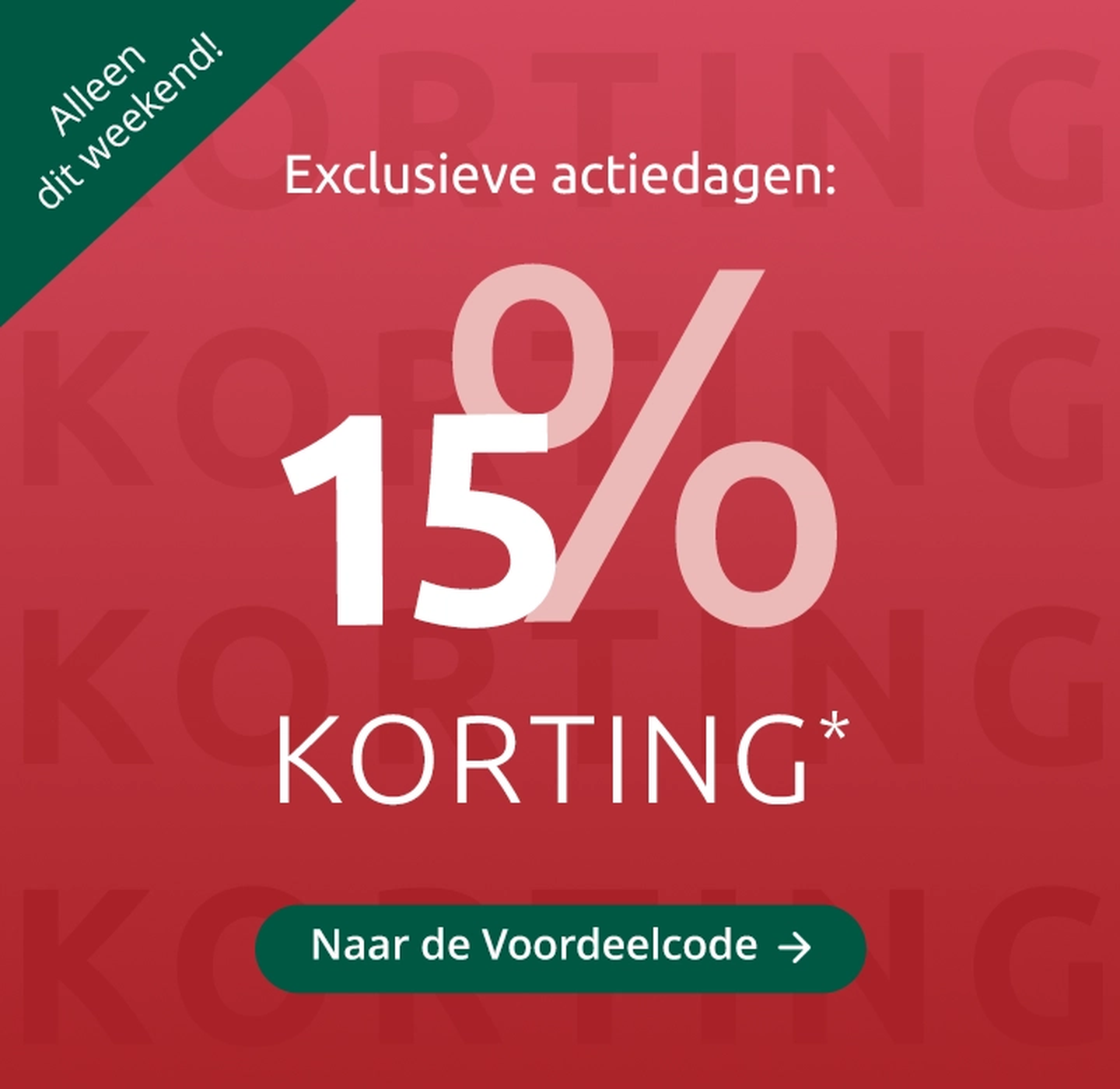 Rode achtergrond met grote letters “KORTING”. Tekst in het midden: “Exclusieve actiedagen: 15% korting*”. Tekst in de hoek “Alleen dit weekend”. Groene knop: “Naar de voordeelcode”.
