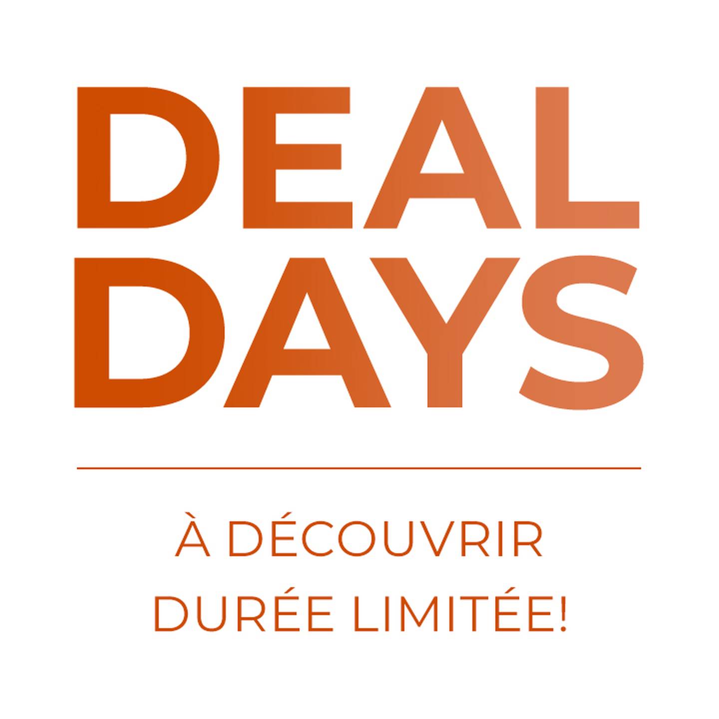 DEAL DAYS À DÉCOUVRIR DURÉE LIMITÉE!