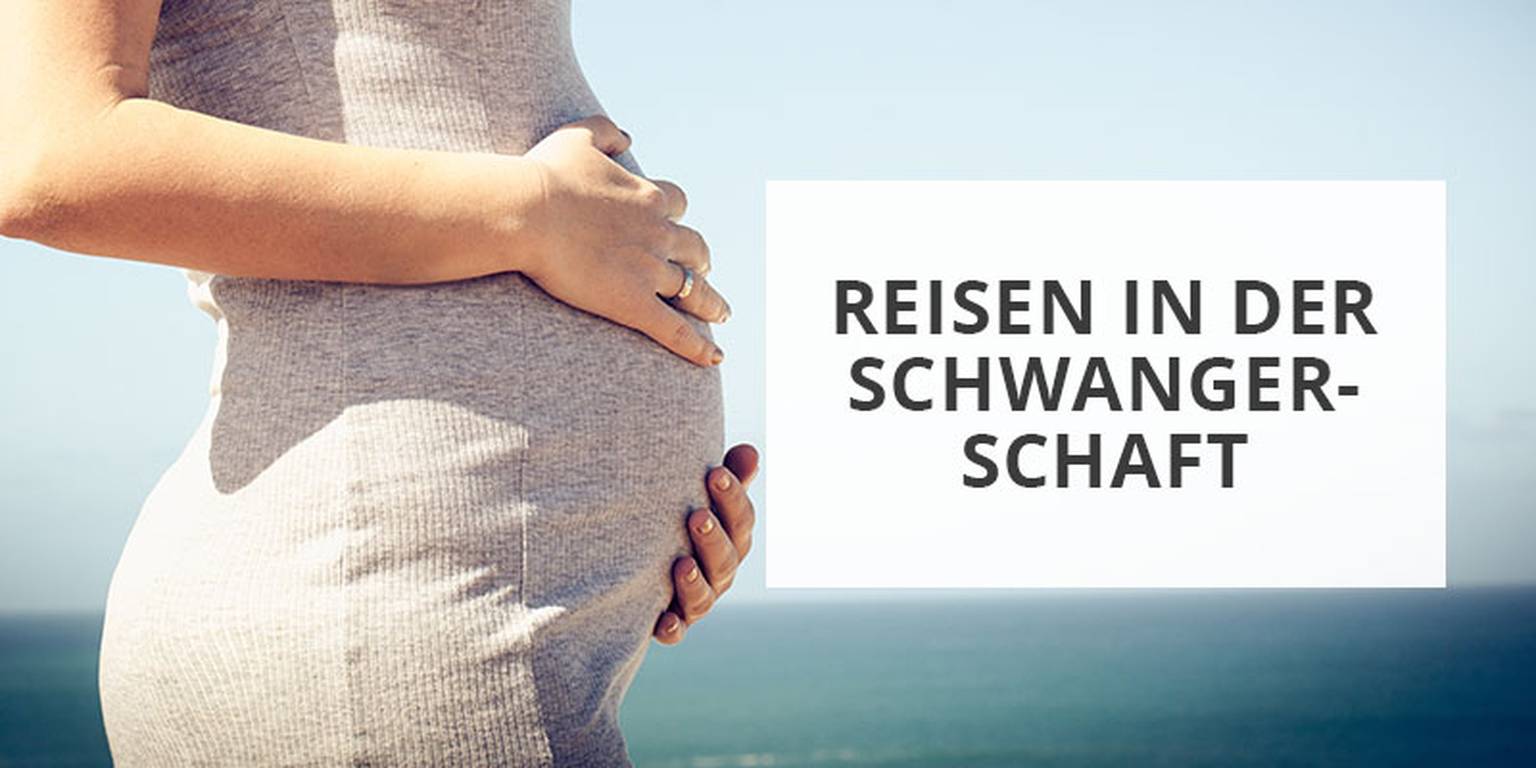 Reisen in der Schwangerschaft