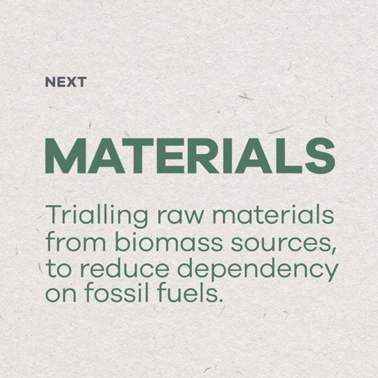 Trialling raw materials from biomass sources, to reduce dependency on fossil fuels