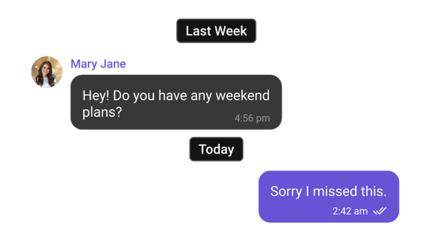 Text conversation with two messages. First: "Hey! Do you have any weekend plans?" Second: "Sorry I missed this." Time stamps: 4:56 pm and 2:42 am.