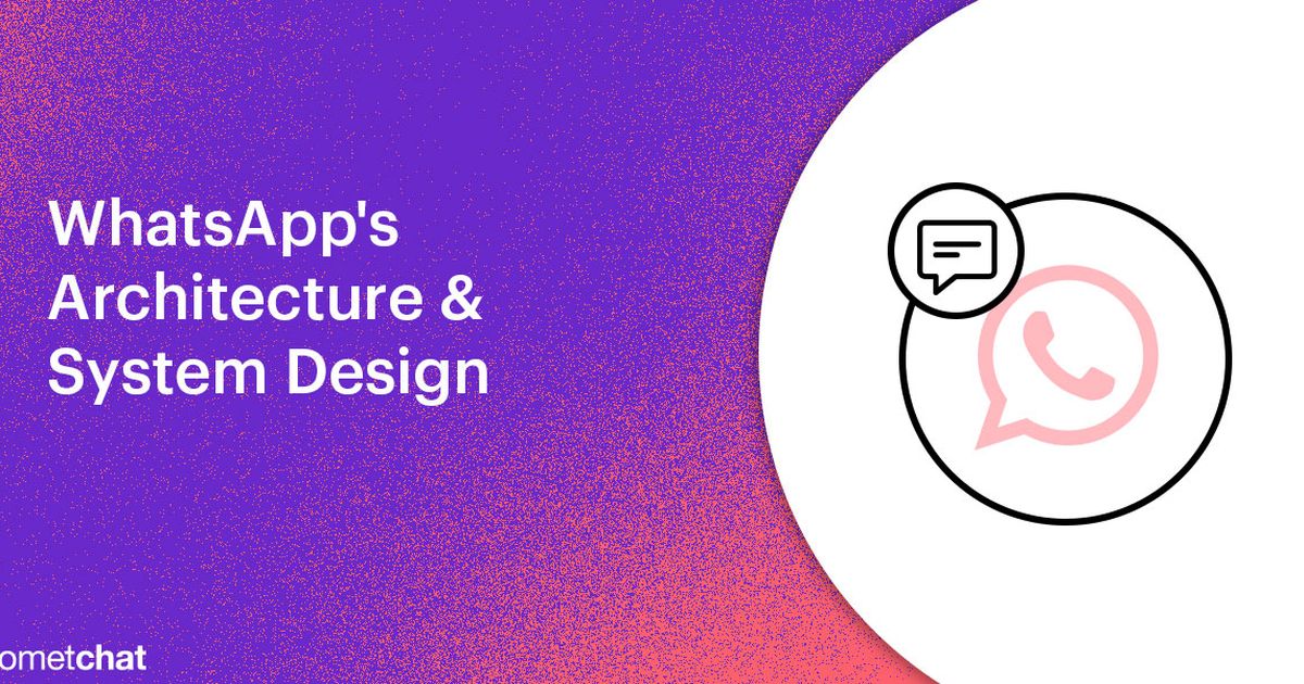 Understanding WhatsApp's Architecture & System Design