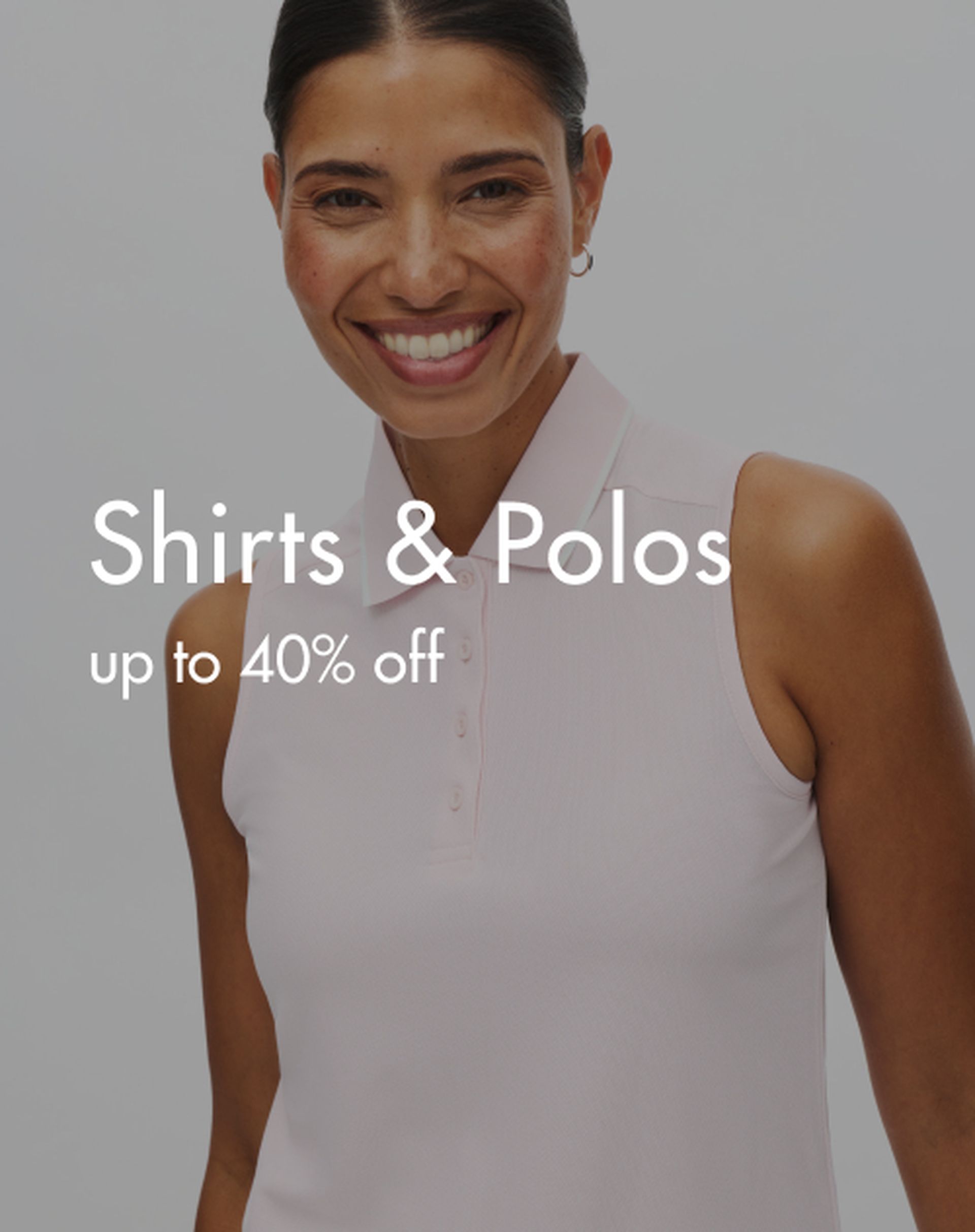 Smiling person wearing a sleeveless shirt, text overlay: "Shirts & Polos up to 40% off."