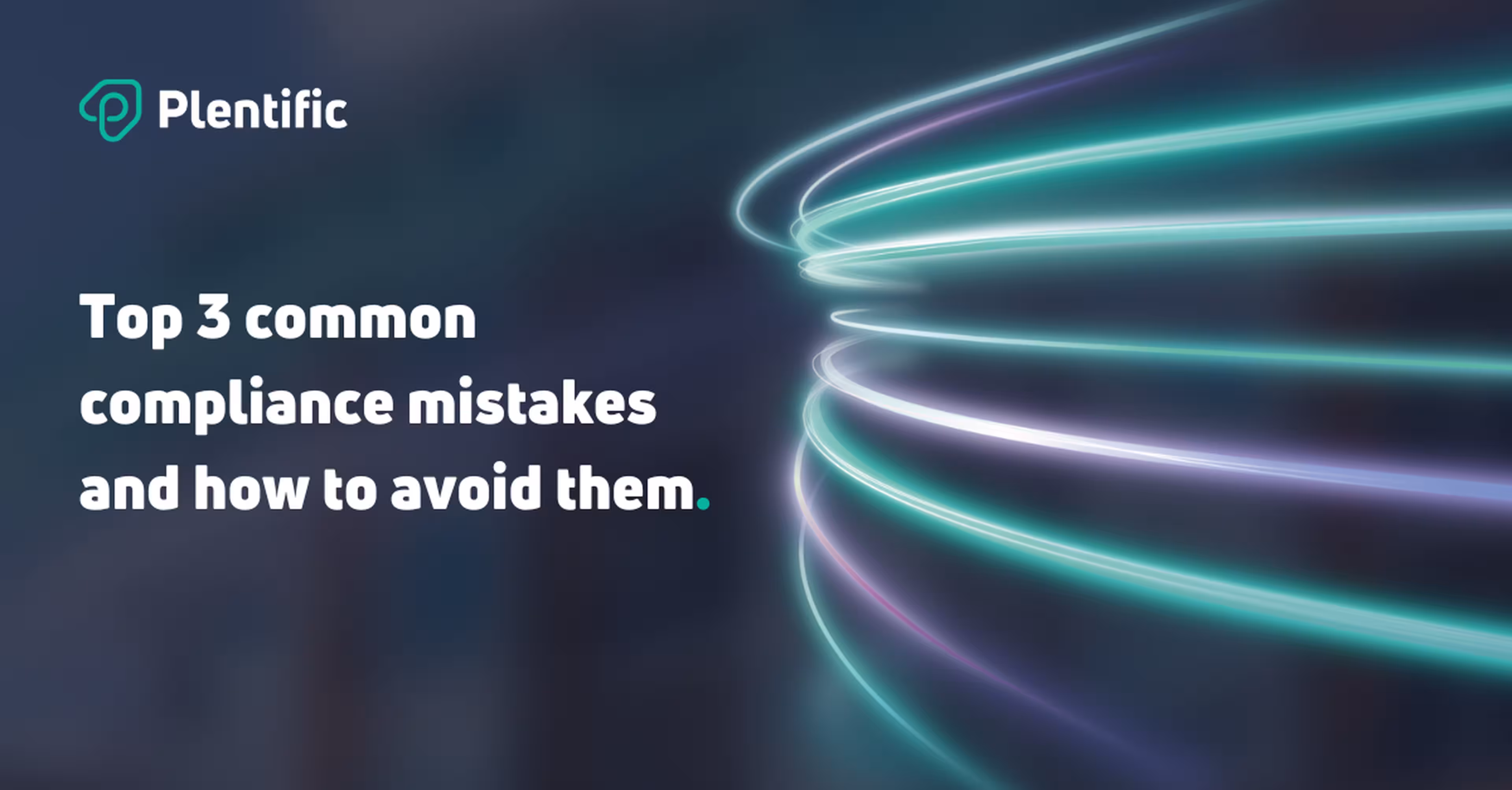 Top 3 common compliance mistakes and how to avoid them