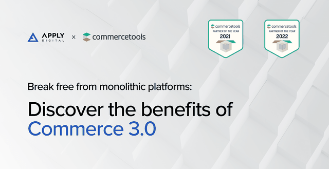 "Break free from monolithic platforms: Discover the benefits of Commerce 3.0." Apply Digital and commercetools's logos appear in the upper left corner. The commercetools award badges for Partner of the Year 2021and 2022 appear in the upper right corner.
