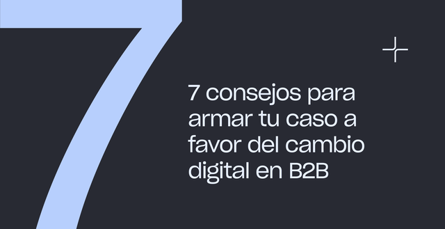 The number 7 appears in purple on the left hand of the image. The text reads, "7 consejos para armar tu caso a favor del cambio digital en B2B."