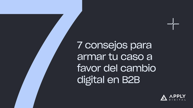 The number 7 appears in purple on the left hand of the image. The text reads, "7 consejos para armar tu caso a favor del cambio digital en B2B."