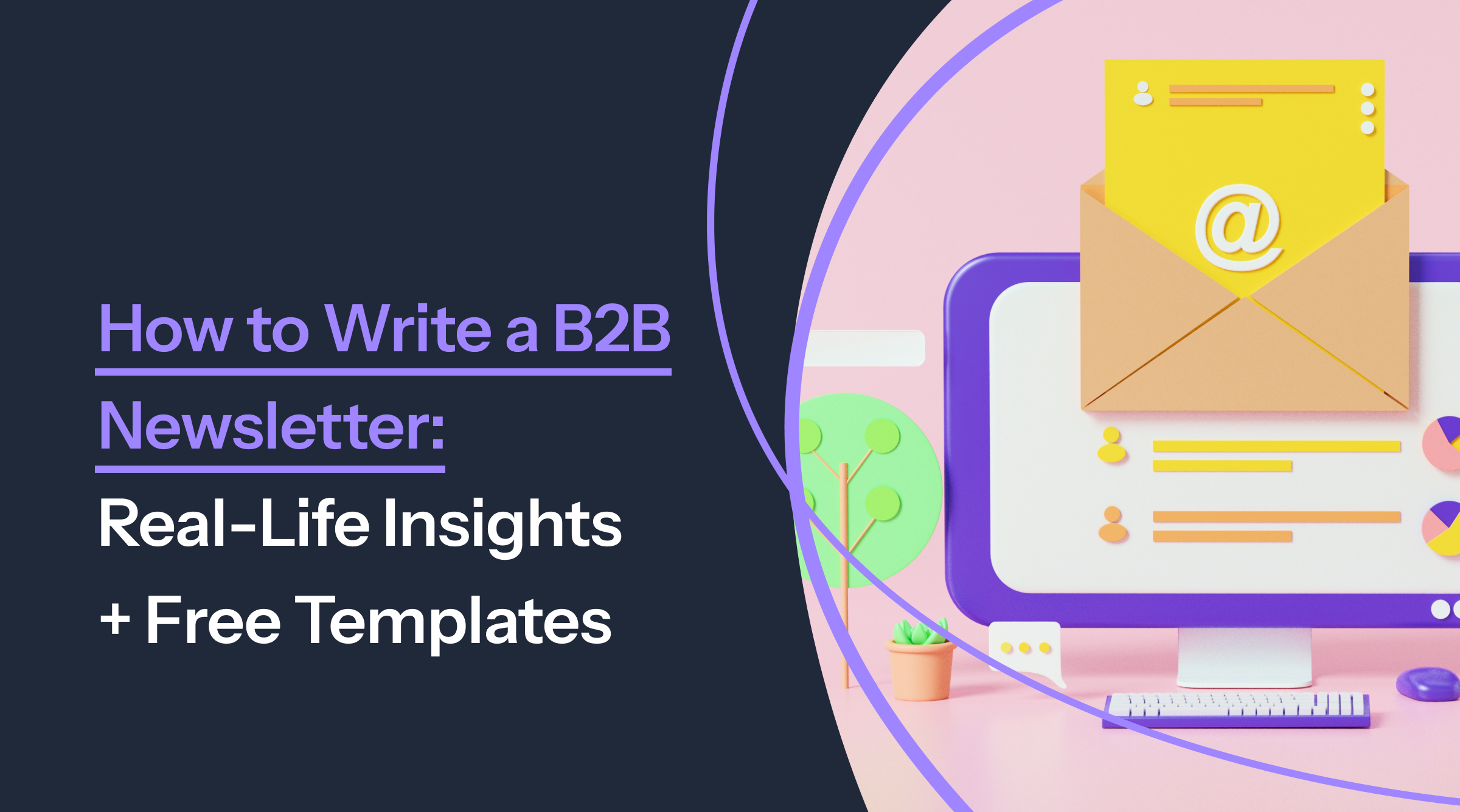 Preview of blog: How to Write a B2B Newsletter: Real-Life Insights + Free Templates