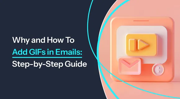 Preview of blog: Why and How To Add GIFs in Emails: A Step-by-Step Guide
