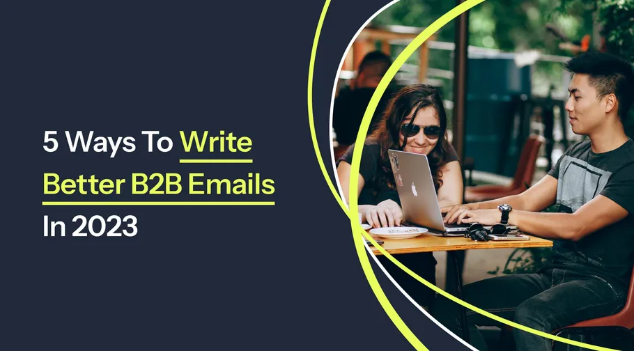 Image preview for article: 5 Ways To Write Better B2B Emails In 2023