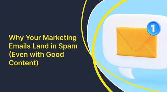 Preview of blog: Why Your Marketing Emails Land in Spam (Even With Good Content)