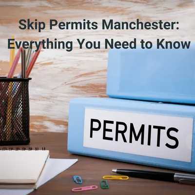 Skip Permits Manchester: Everything You Need to Know
