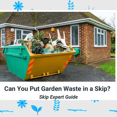 Can You Put Garden Waste in a Skip?