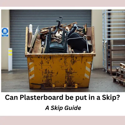 Can you put Plasterboard in a Skip?