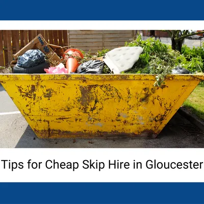 Tips for Cheap Skip Hire in Gloucester