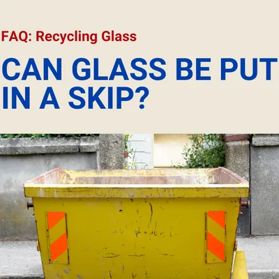 Can You Put Glass in a Skip?