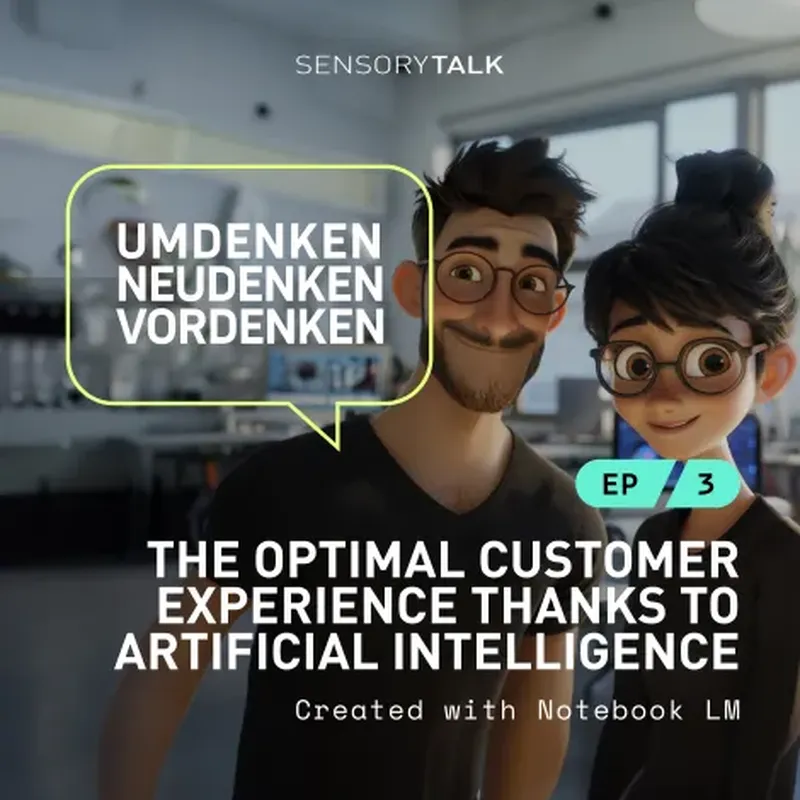A digitally rendered image of two animated characters, a man and a woman, both smiling and wearing glasses, in a modern workspace environment. Text reads: “SENSORYTALK”, “UMDENKEN, NEUDENKEN, VORDENKEN”, “EP 3”, “THE OPTIMAL CUSTOMER EXPERIENCE THANKS TO ARTIFICIAL INTELLIGENCE”, and “Created with Notebook LM”.