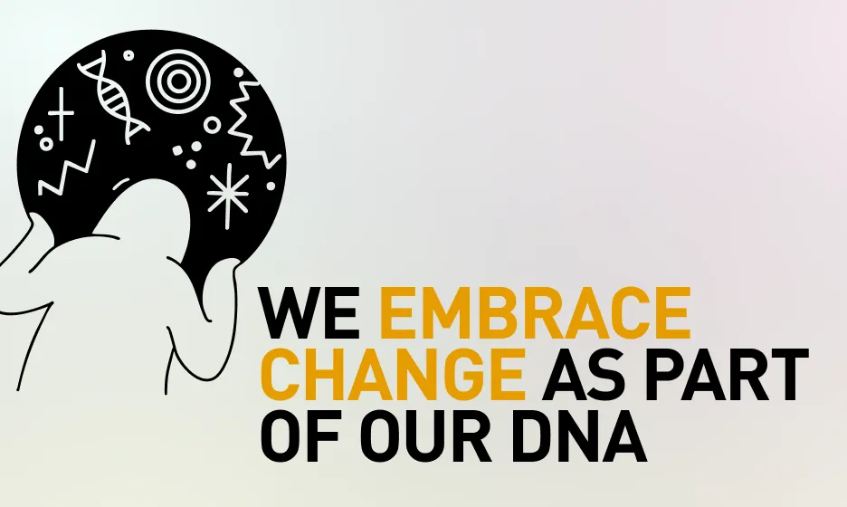 We embrace change as part of our DNA