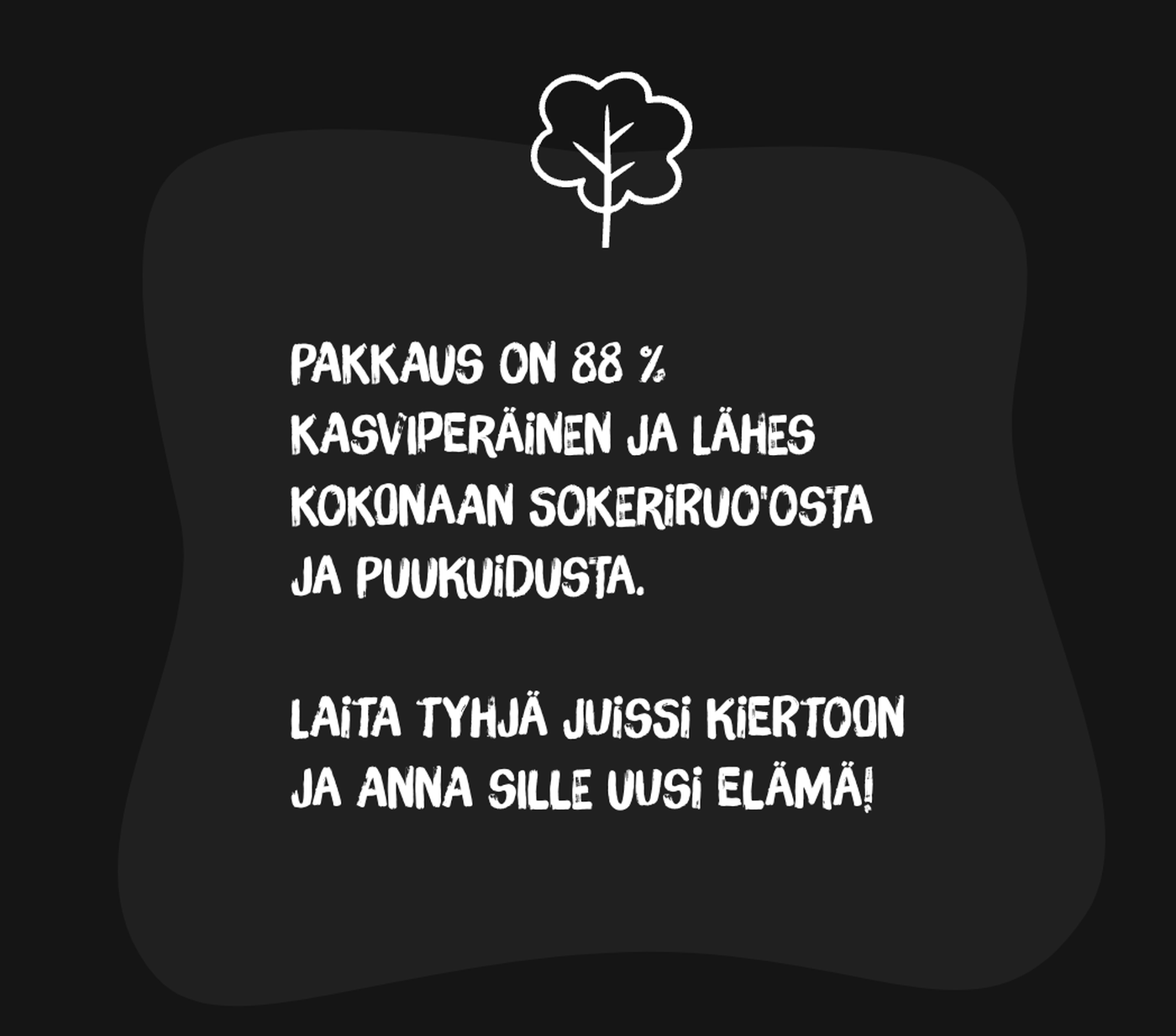 Text in Finnish on a black background with a tree icon above. Mentions packaging being mostly plant-based and recycling instructions for "Juissi".
