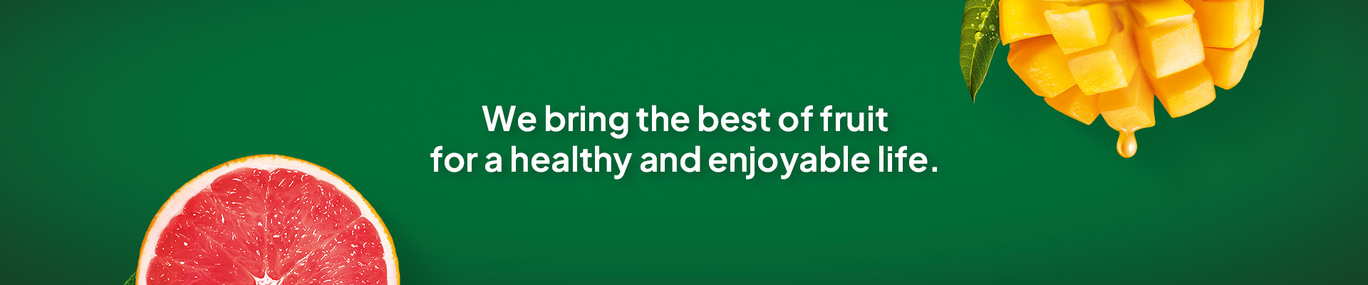 Sliced grapefruit and dripping mango on green background with text: "We bring the best of fruit for a healthy and enjoyable life."