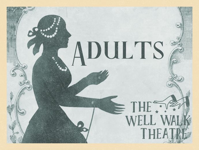 Vintage-style illustration of a silhouetted figure in profile with decorative borders, alongside the text “ADULTS” and “The Well Walk Theatre.”