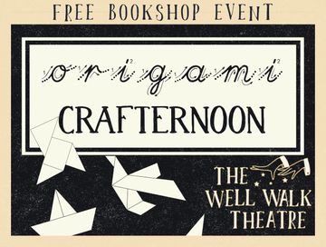Event poster for "Origami Crafternoon" at The Well Walk Theatre, featuring origami birds and decorative text.