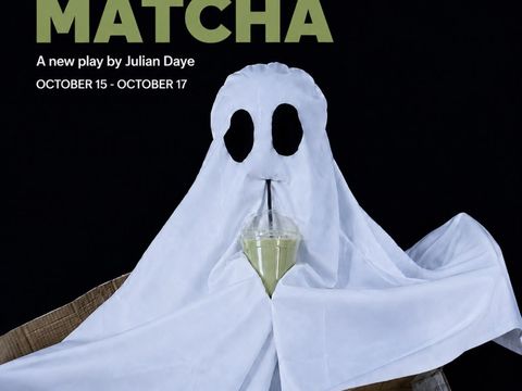 Poster for a play titled "Our Ghost Drinks Matcha" shows a ghost sipping matcha tea. Play by Julian Daye at Etcetera Theatre, October 15-17.