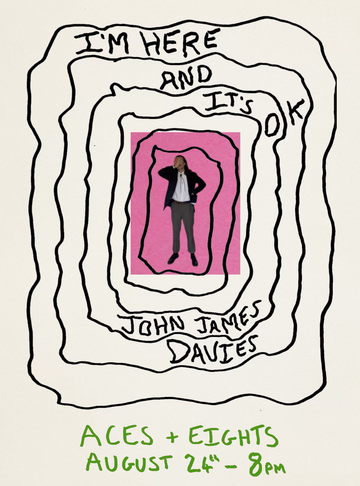 Abstract poster with wavy lines, silhouette of a person, and text: "I'm Here and It's OK," "John James Davies," "Aces + Eights August 24th 8pm."