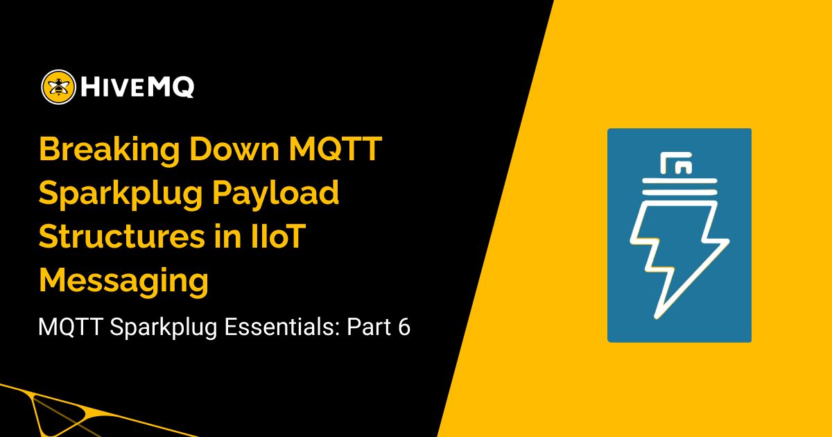 Breaking Down MQTT Sparkplug Payload Structures in IIoT Messaging