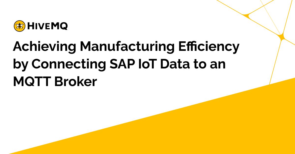 Achieving Manufacturing Efficiency by Connecting SAP IoT Data to an ...