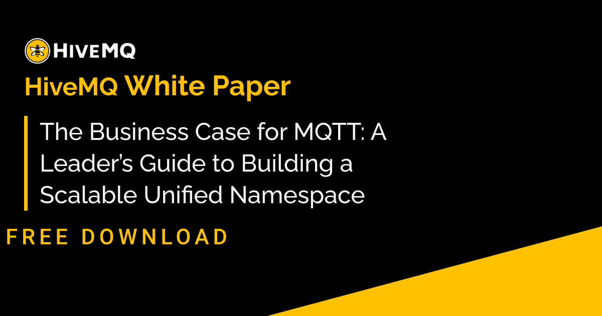 The Business Case for MQTT: A Leader’s Guide to Building a Scalable Unified Namespace