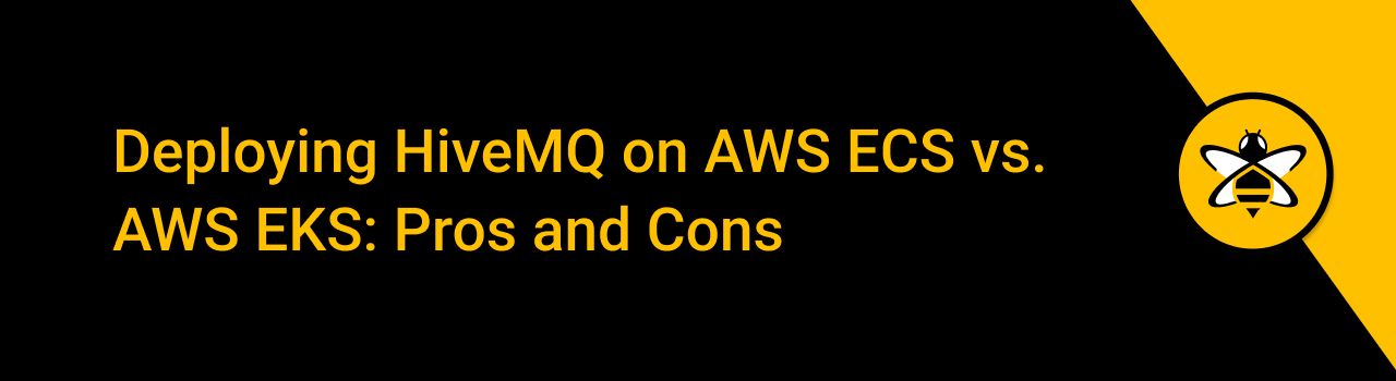 Deploying HiveMQ on AWS ECS vs. AWS EKS: Pros and Cons