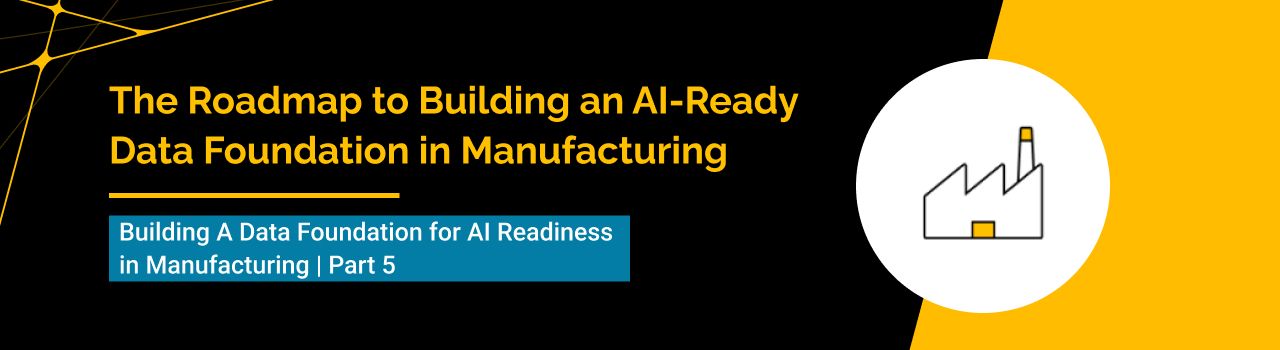The Roadmap to Building an AI-Ready Data Foundation in Manufacturing