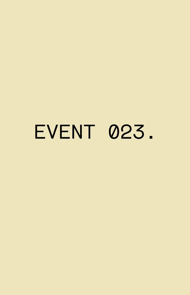 Text on a plain beige background reads, "EVENT 023."