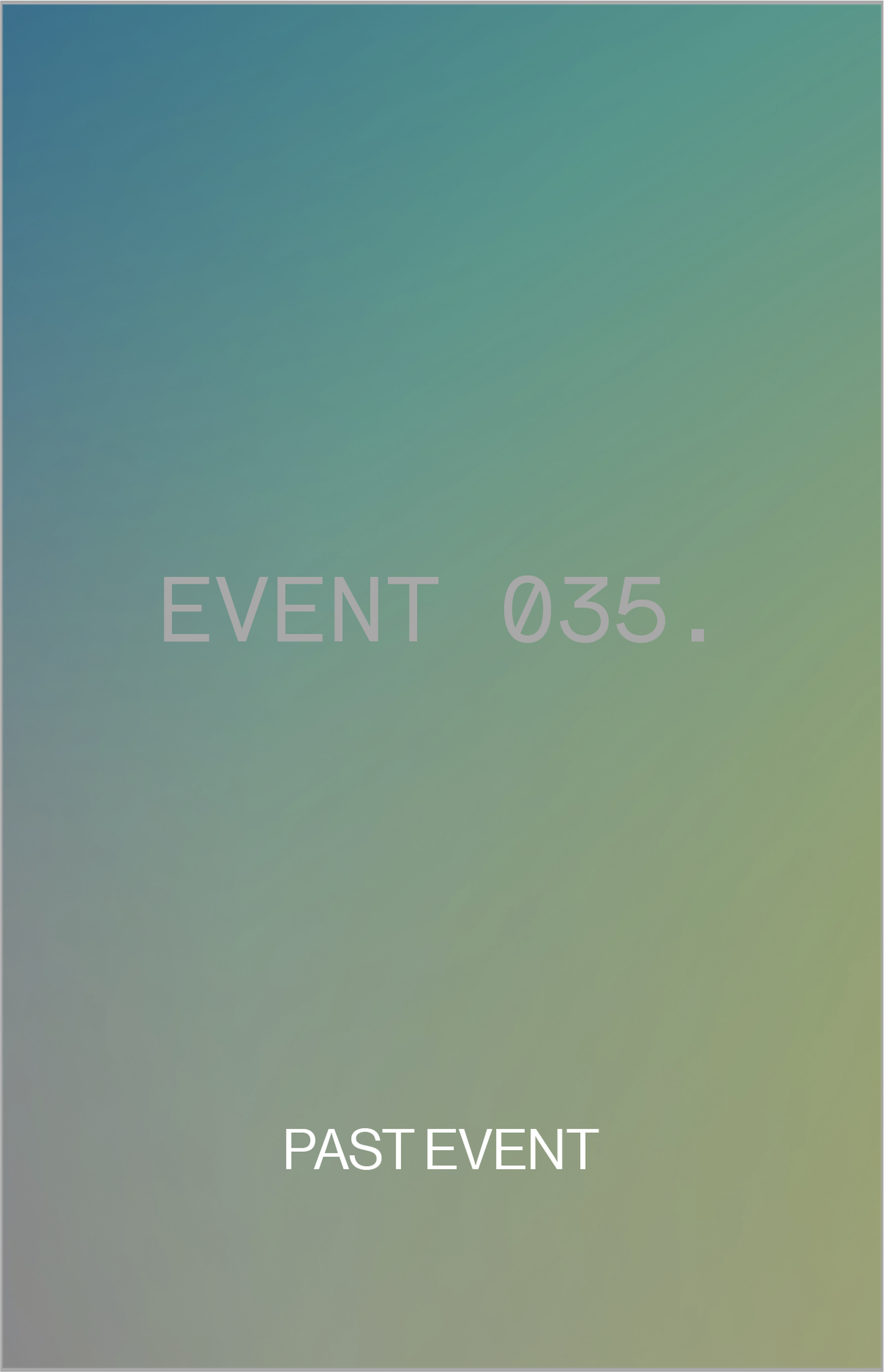 Gradient background with text "EVENT 035." at the top and "PAST EVENT" at the bottom in light, minimalist fonts.