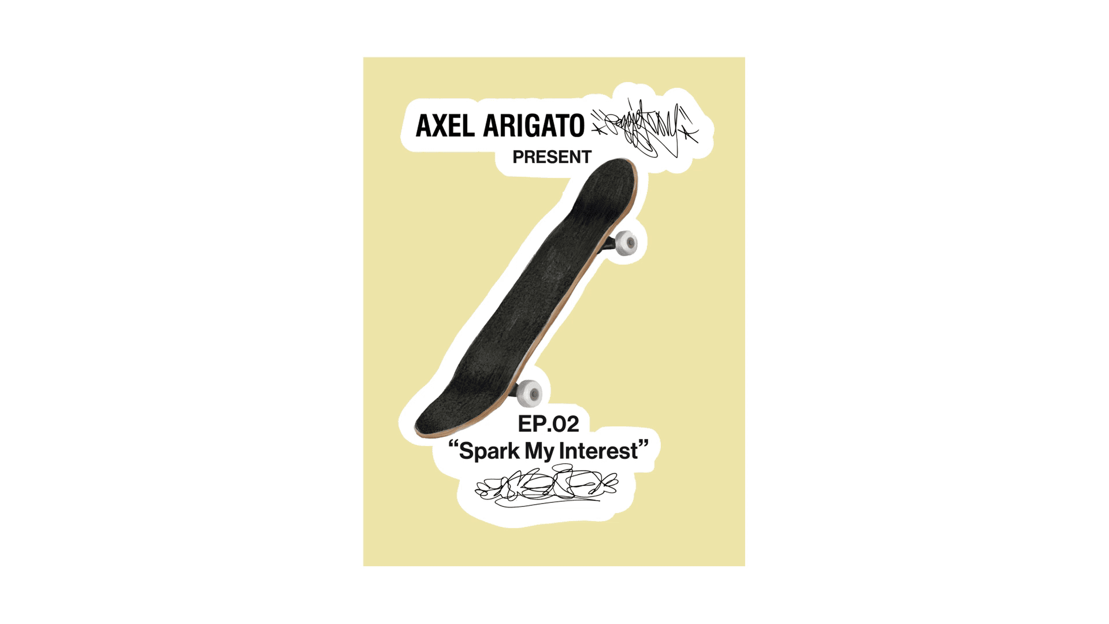 A skateboard deck with "AXEL ARIGATO PRESENT" and "EP.02 'Spark My Interest'" text on a beige background.