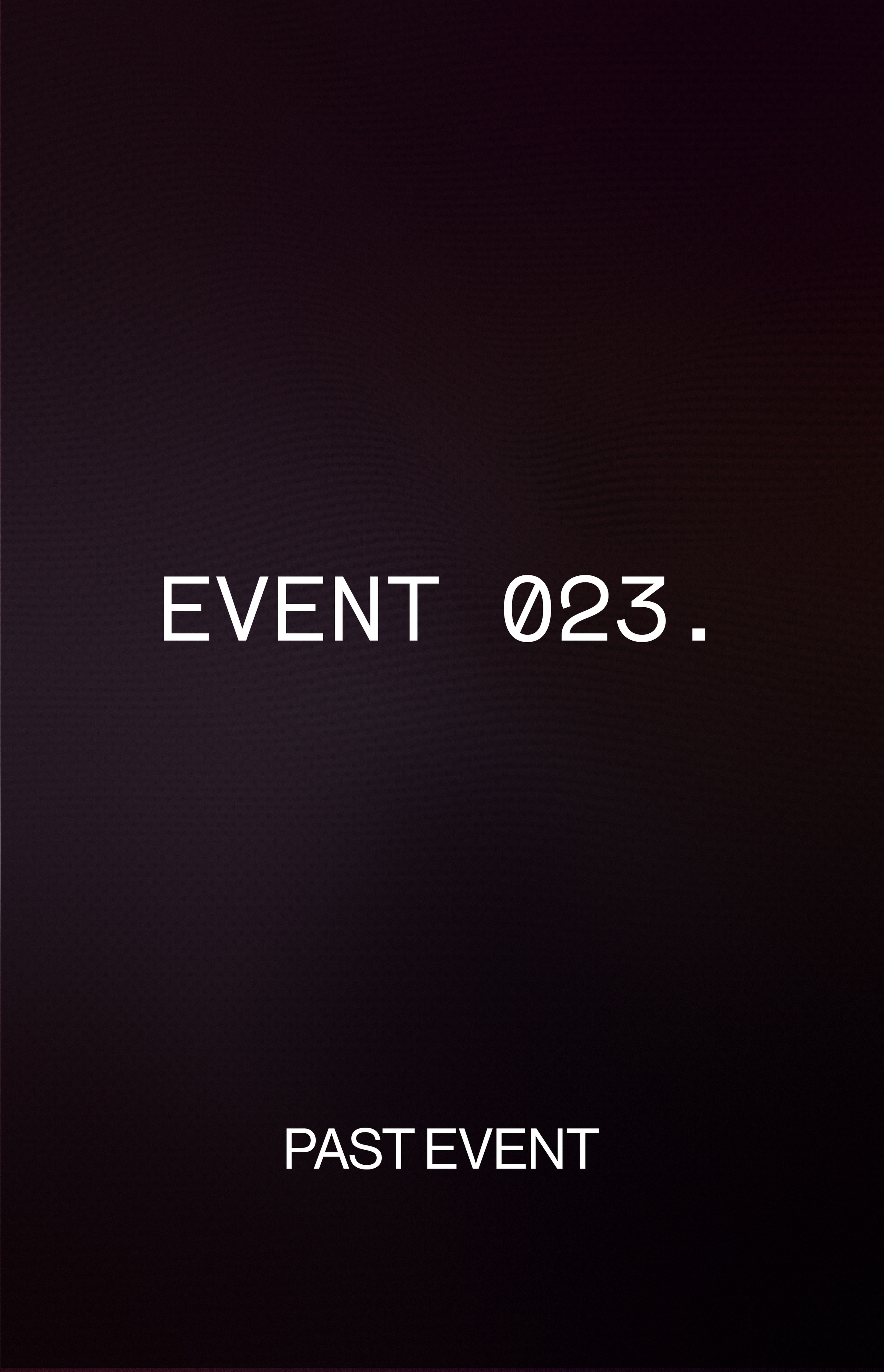 A dark background with white text reading "EVENT 023" and "PAST EVENT" below it.