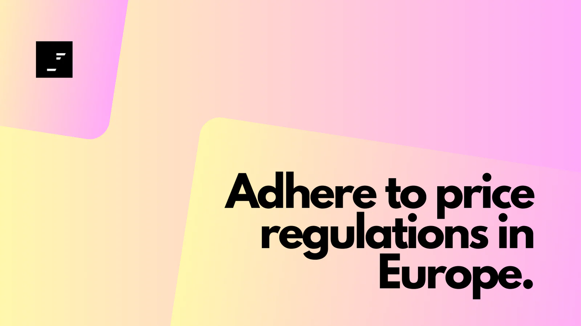 Text on gradient background says, "Adhere to price regulations in Europe." Small black square with lines in the top left corner.