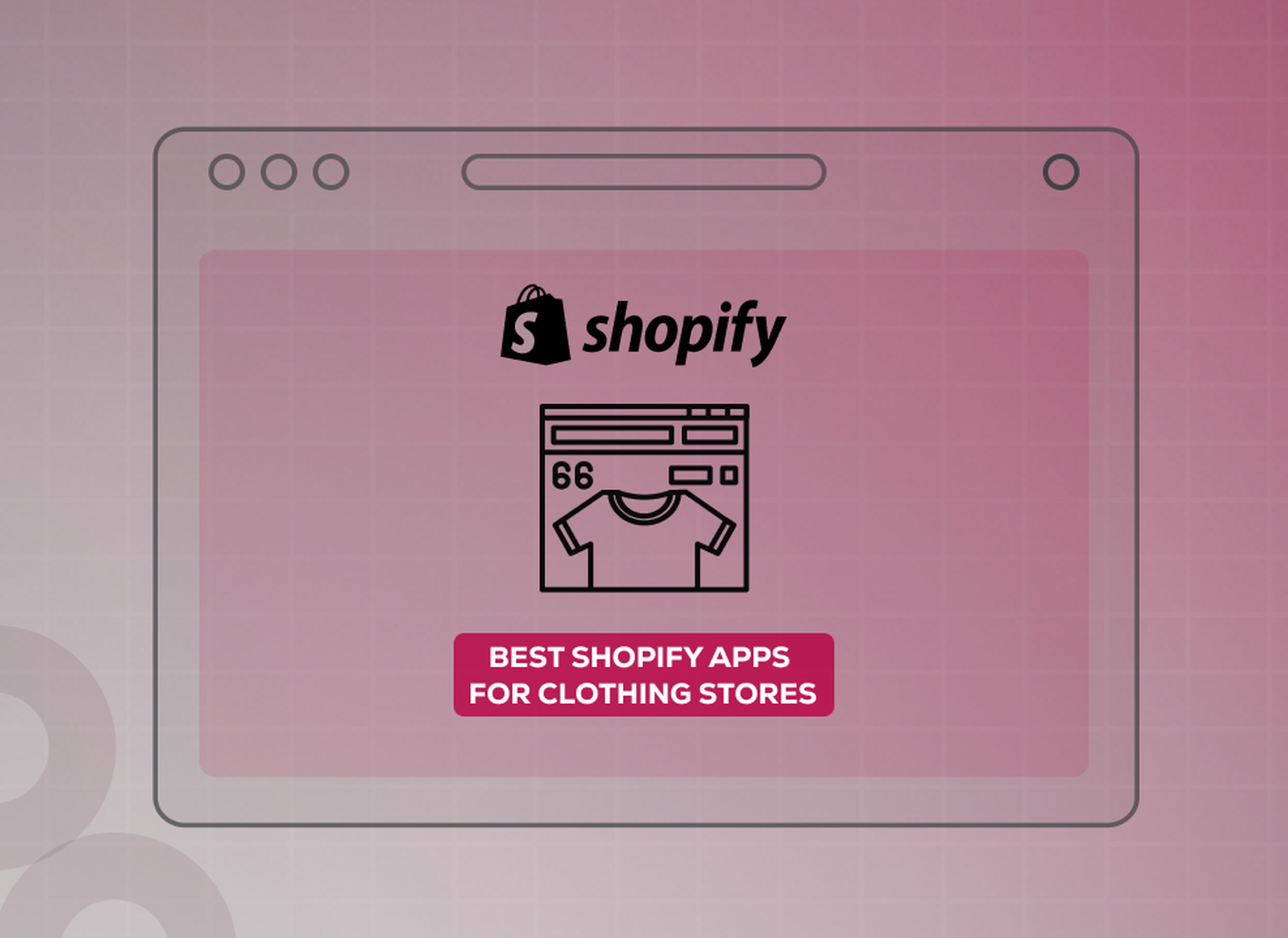 Illustration of a browser window with Shopify logo, clothing icon, and text: "Best Shopify Apps for Clothing Stores" on a pink grid background.