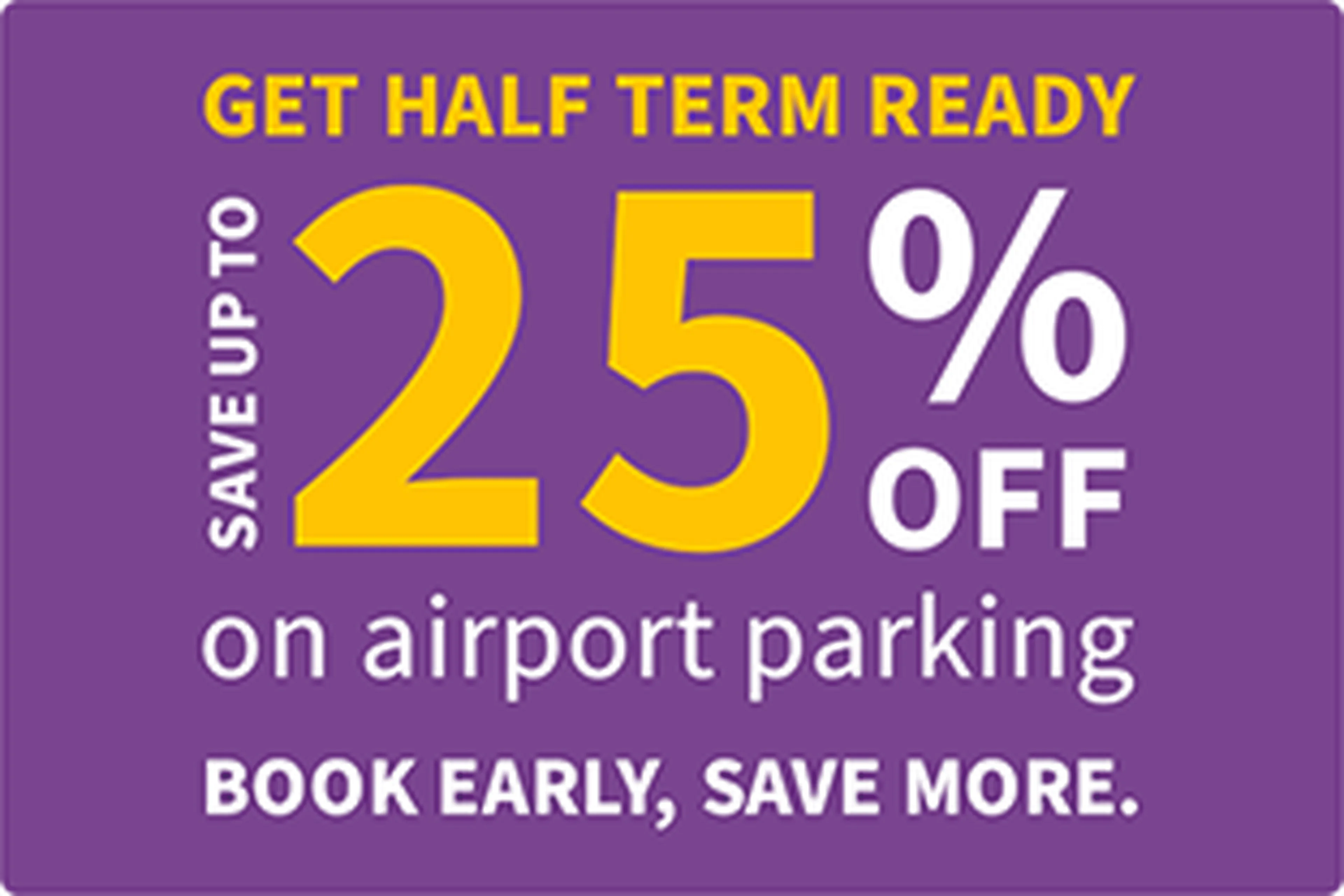Purple banner offering up to 25% off on airport parking with the text "Get half term ready. Book early, save more."
